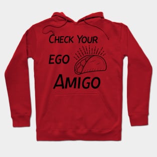 Check Your Ego Amigo, Funny Taco Hoodie